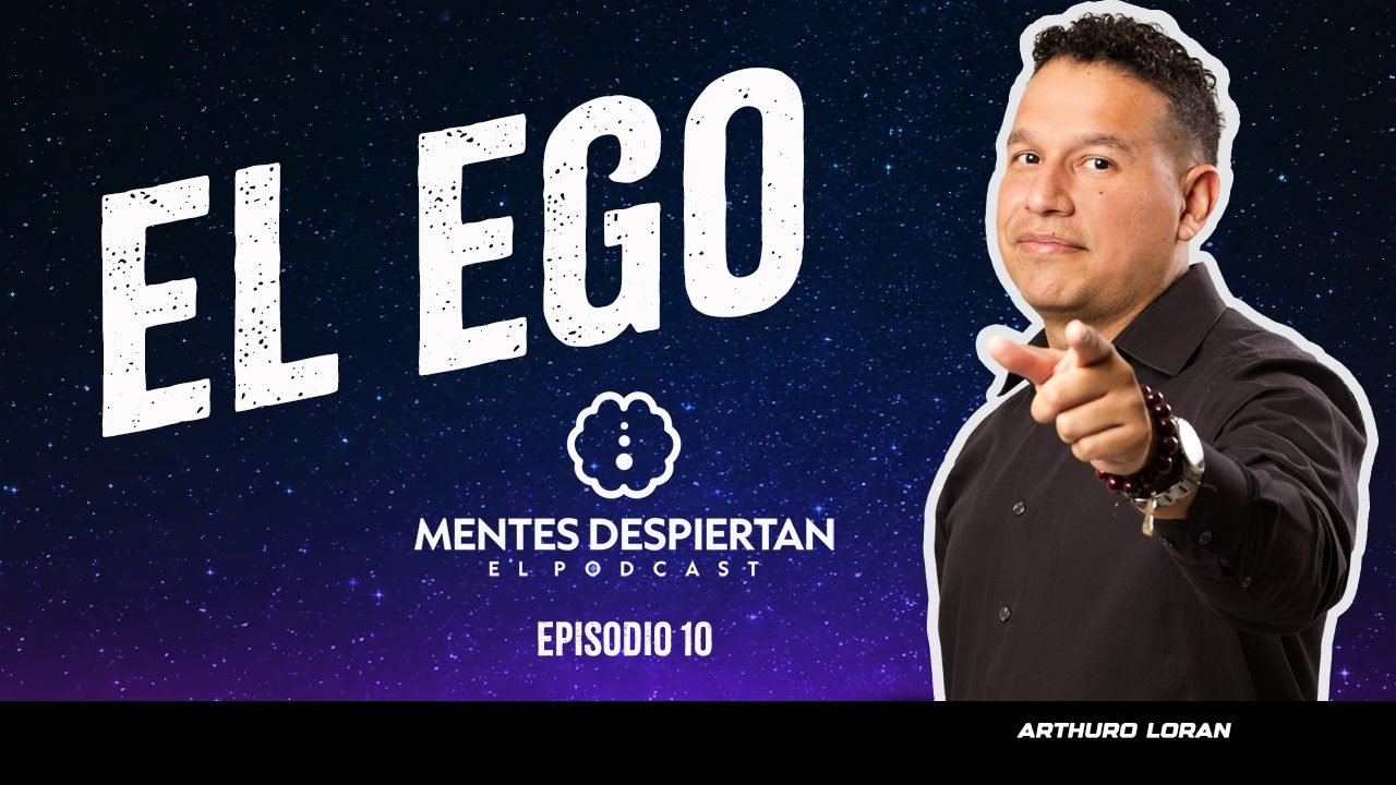 Episodio 10 — El Ego, con Arthuro Loran